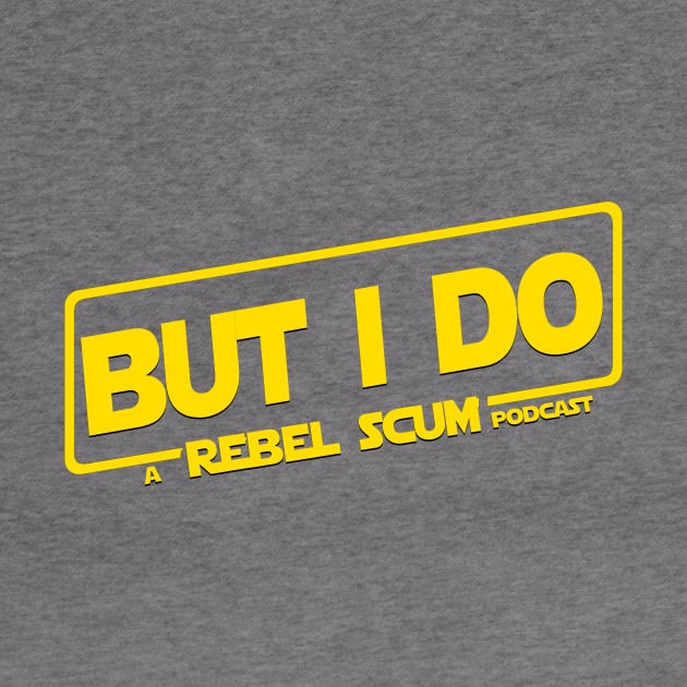 But I Do by Rebel Scum Podcast